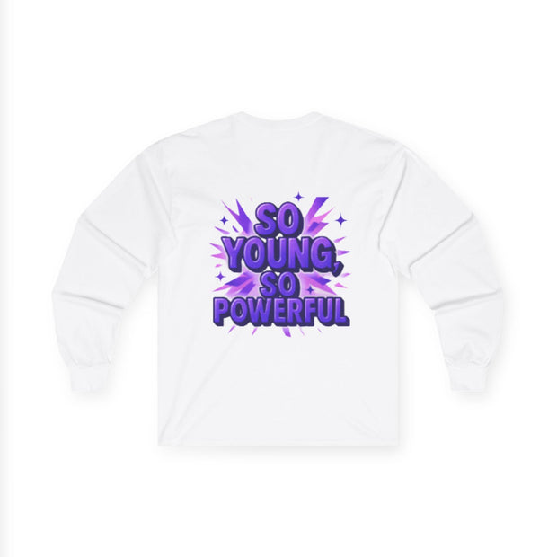 So Young So Powerful Long Sleeve Tee | Empowered Woman Graphic