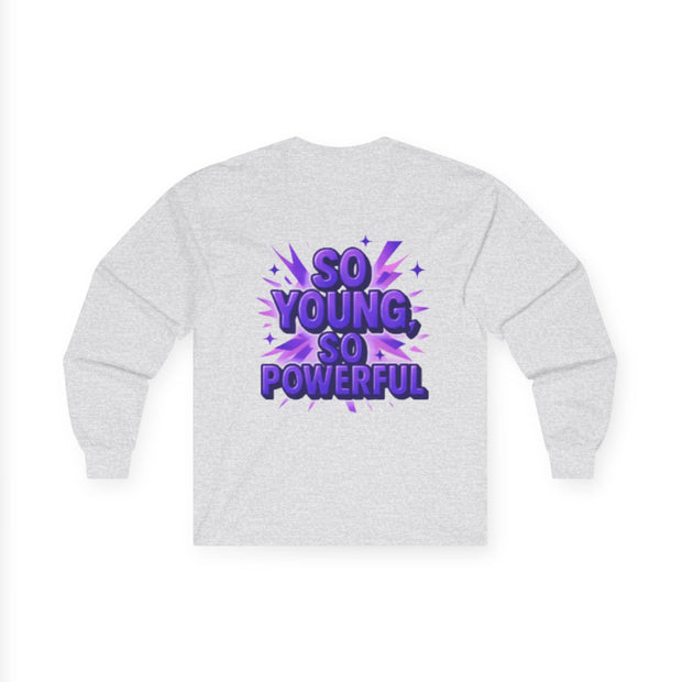 So Young So Powerful Long Sleeve Tee | Empowered Woman Graphic