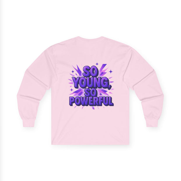 So Young So Powerful Long Sleeve Tee | Empowered Woman Graphic