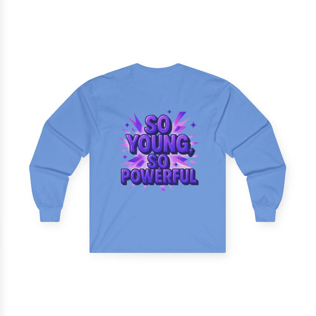 So Young So Powerful Long Sleeve Tee | Empowered Woman Graphic